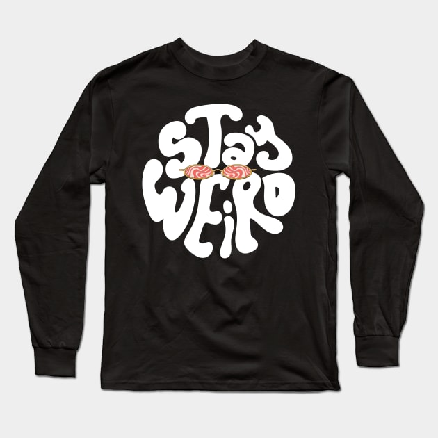 stay weird Long Sleeve T-Shirt by Kokomidik